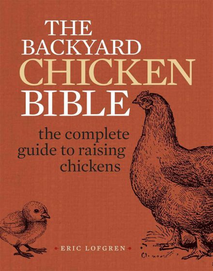 The Backyard Chicken Bible The Complete Guide To Raising Chickens