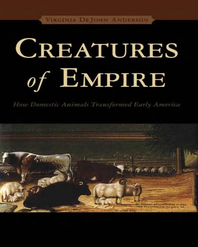 Creatures Of Empire How Domestic Animals Transformed Early America