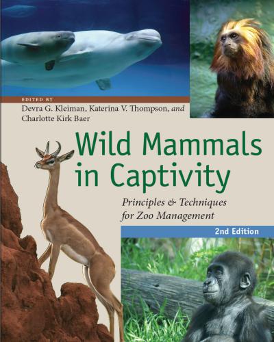 Wild Mammals In Captivity Principles And Techniques For Zoo Management Second Edition