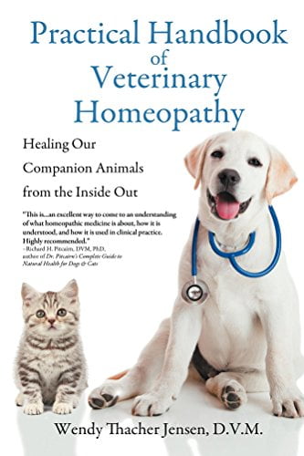 Practical Handbook Of Veterinary Homeopathy, Healing Our Companion Animals From The Inside Out