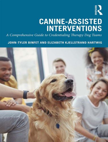 Canine Assisted Interventions, A Comprehensive Guide To Credentialing Therapy Dog