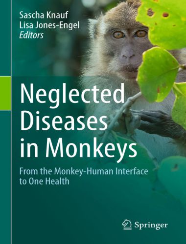 Neglected Diseases In Monkeys From The Monkey Human Interface To One Health